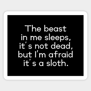 The beast in me sleeps, it's not dead, but I'm afraid it's a sloth Sticker